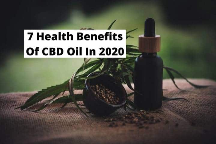 7 Health Benefits Of CBD Oil In 2020