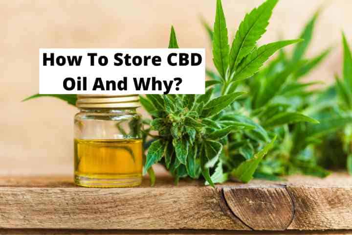 How To Store CBD Oil And Why