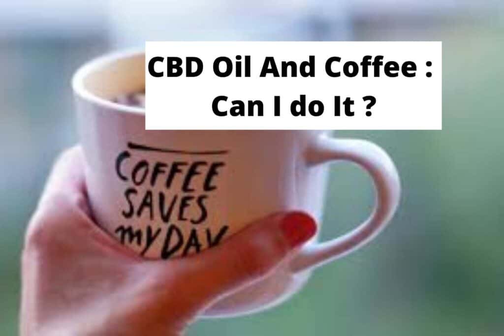 CBD Oil And Coffee : Can I do It ?