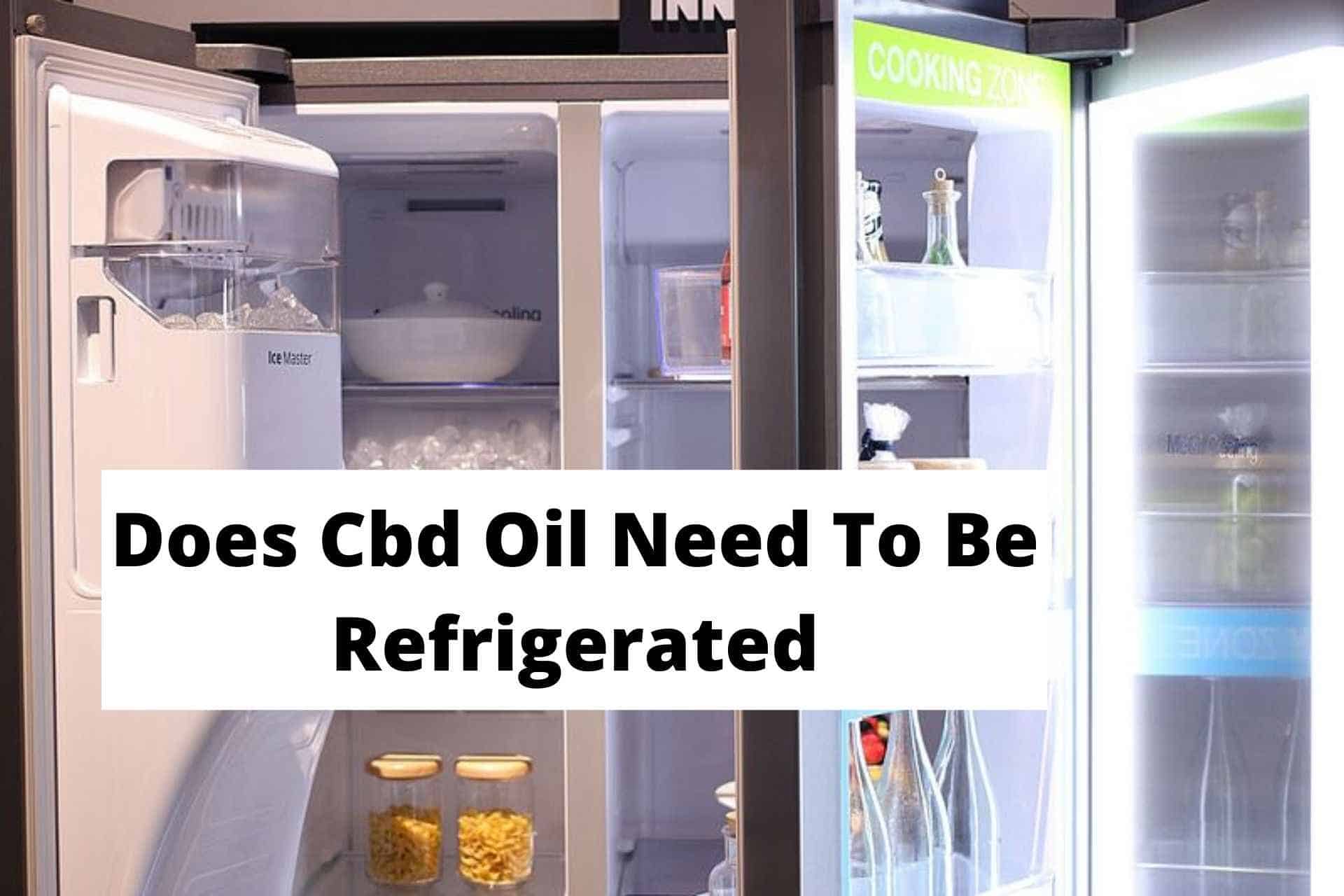 Does Cbd Oil Need To Be Refrigerated
