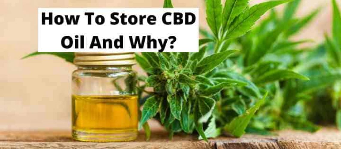How To Store CBD Oil And Why