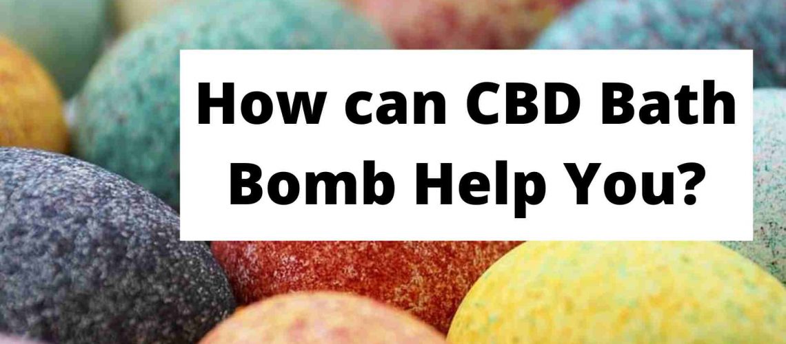 How can CBD Bath Bomb Help You?