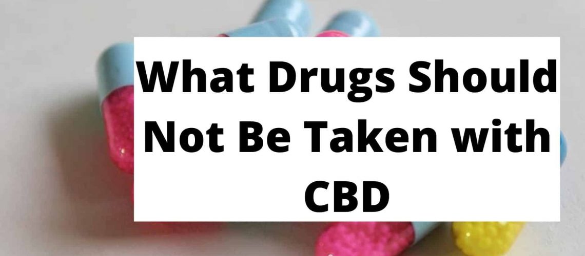 What Drugs Should Not Be Taken with CBD